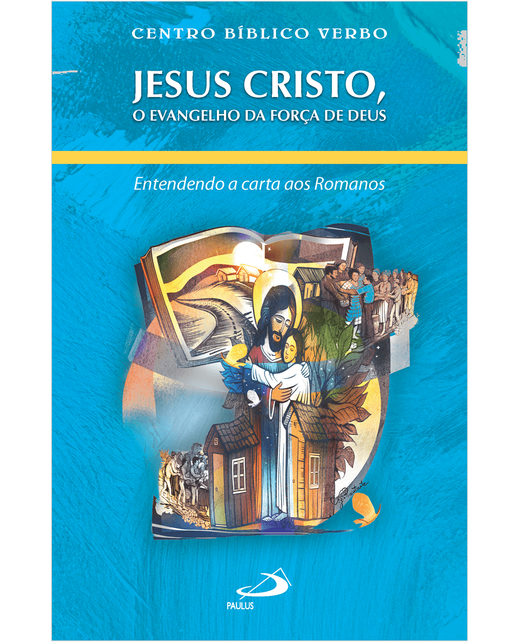Jesus Cristo, O Evangelho da Força de Deus - Entendo a carta aos Romanos