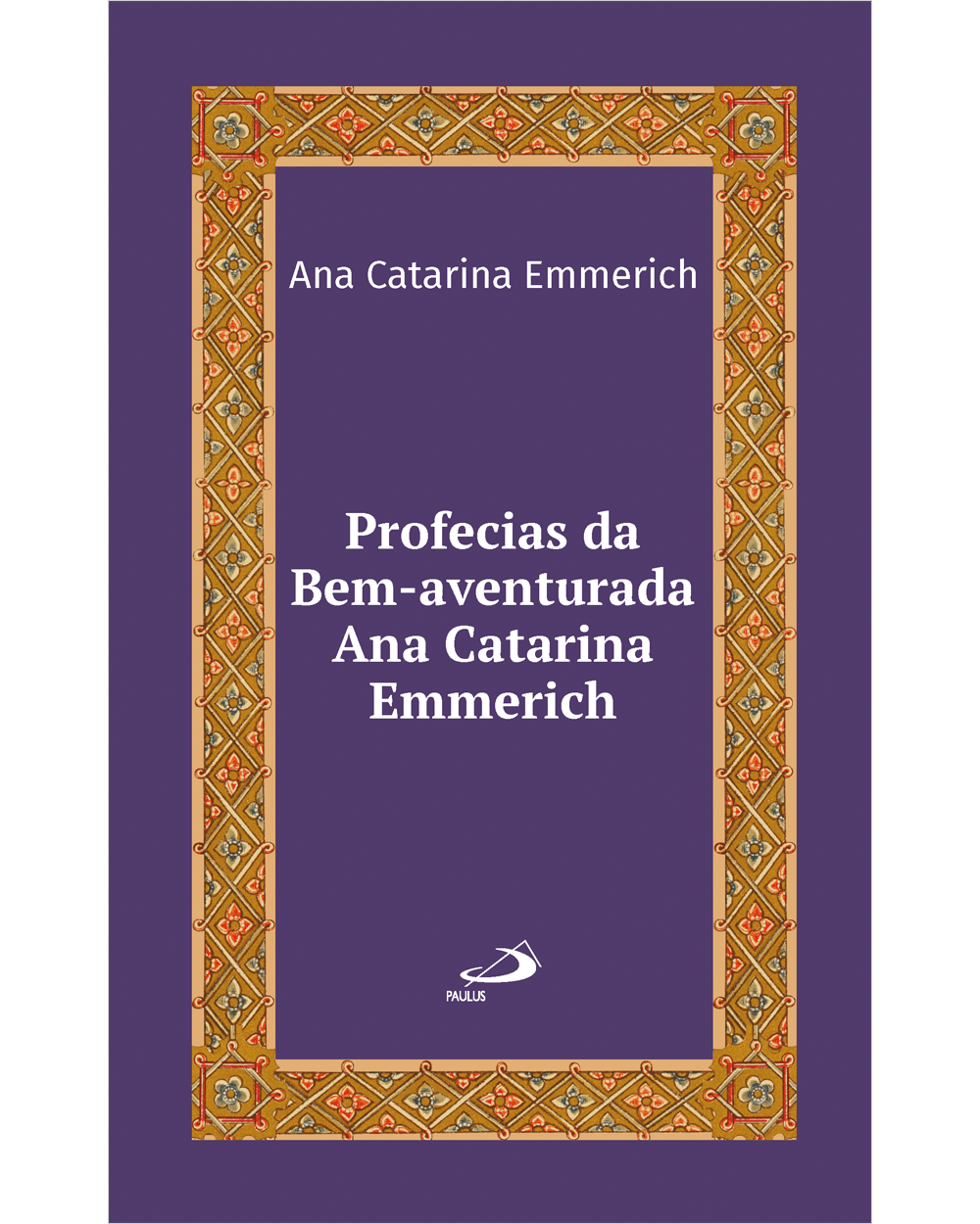 Profecias da Bem-Aventurada Ana Catarina Emmerich